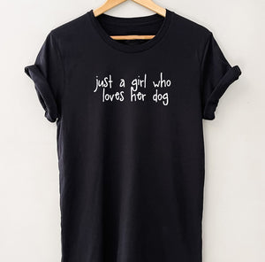 Just a girl who loves her Dog T-Shirt - Soft Organic Cotton