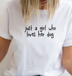 Load image into Gallery viewer, Just a girl who loves her Dog T-Shirt - Soft Organic Cotton
