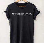 Load image into Gallery viewer, Easily Distracted By Dogs T-Shirt - Unisex Fit
