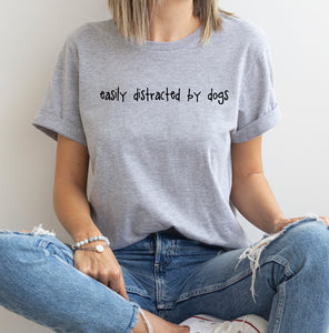 Easily Distracted By Dogs T-Shirt - Unisex Fit