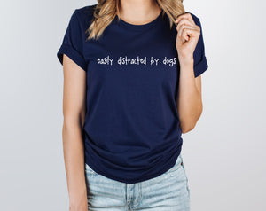 Easily Distracted By Dogs T-Shirt - Unisex Fit